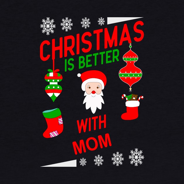 Christmas Is Better With Mom - Best Christmas Gift For Mom by Designerabhijit